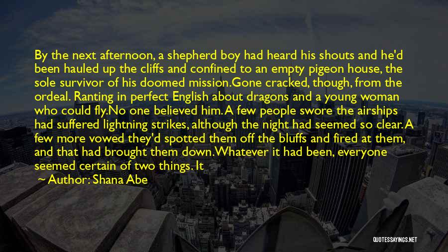Shana Abe Quotes: By The Next Afternoon, A Shepherd Boy Had Heard His Shouts And He'd Been Hauled Up The Cliffs And Confined