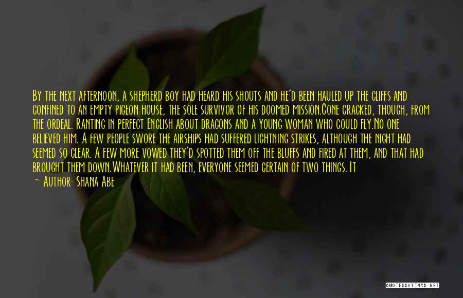 Shana Abe Quotes: By The Next Afternoon, A Shepherd Boy Had Heard His Shouts And He'd Been Hauled Up The Cliffs And Confined