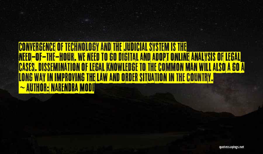 Narendra Modi Quotes: Convergence Of Technology And The Judicial System Is The Need-of-the-hour. We Need To Go Digital And Adopt Online Analysis Of