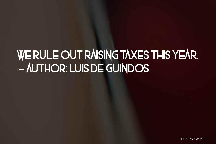Luis De Guindos Quotes: We Rule Out Raising Taxes This Year.