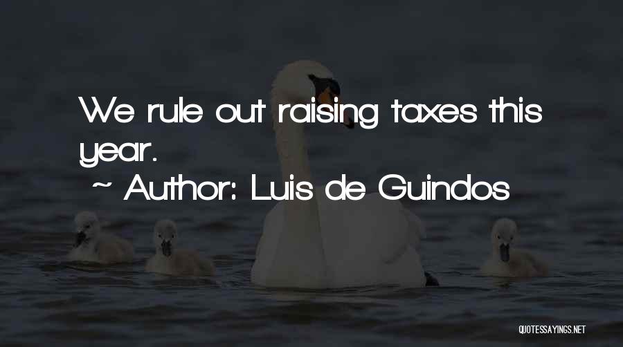 Luis De Guindos Quotes: We Rule Out Raising Taxes This Year.