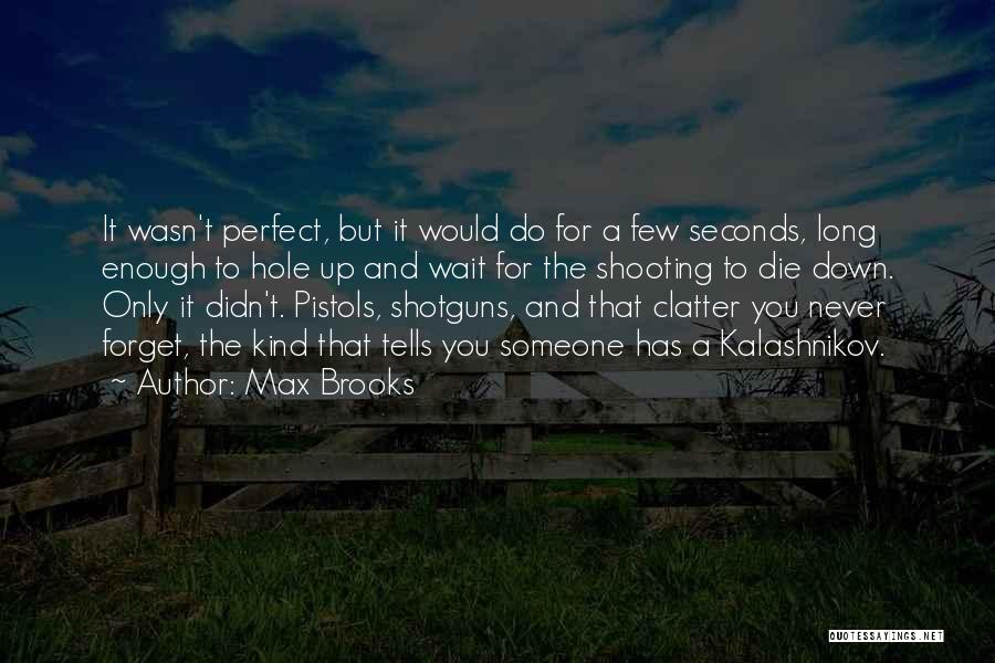 Max Brooks Quotes: It Wasn't Perfect, But It Would Do For A Few Seconds, Long Enough To Hole Up And Wait For The