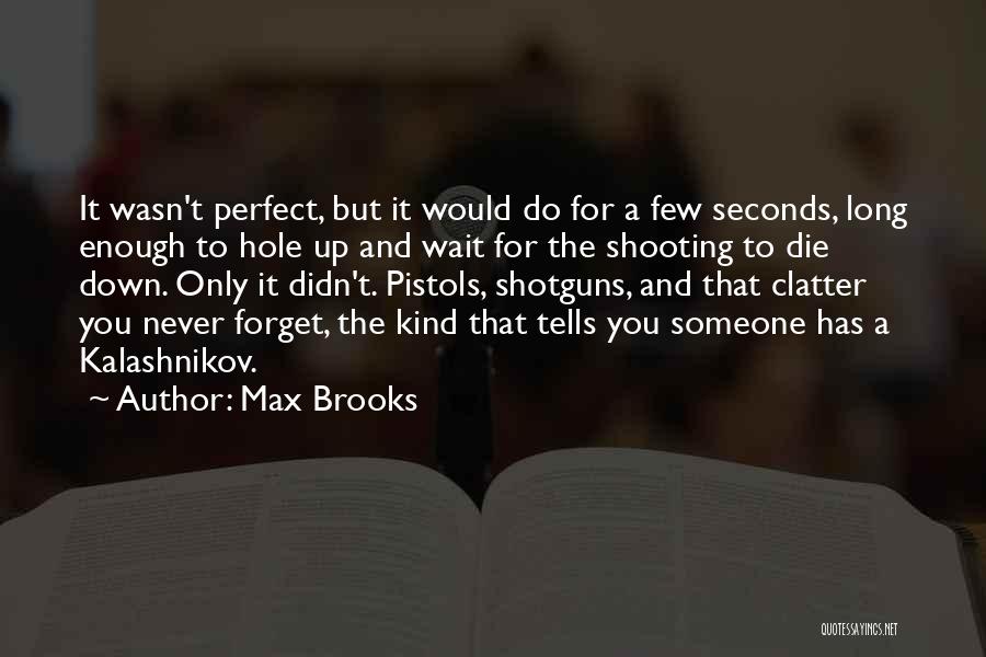 Max Brooks Quotes: It Wasn't Perfect, But It Would Do For A Few Seconds, Long Enough To Hole Up And Wait For The