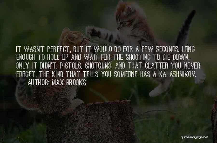 Max Brooks Quotes: It Wasn't Perfect, But It Would Do For A Few Seconds, Long Enough To Hole Up And Wait For The