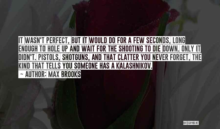 Max Brooks Quotes: It Wasn't Perfect, But It Would Do For A Few Seconds, Long Enough To Hole Up And Wait For The