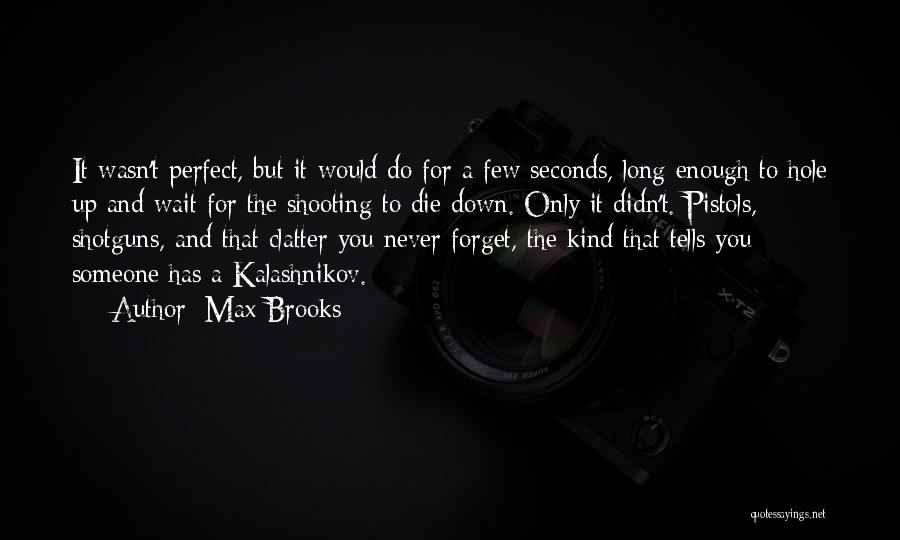 Max Brooks Quotes: It Wasn't Perfect, But It Would Do For A Few Seconds, Long Enough To Hole Up And Wait For The