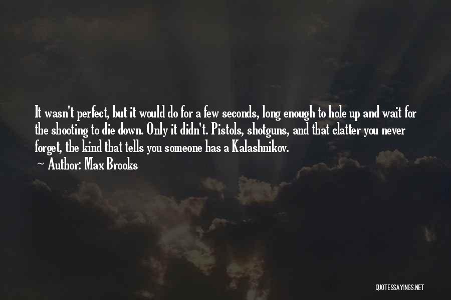 Max Brooks Quotes: It Wasn't Perfect, But It Would Do For A Few Seconds, Long Enough To Hole Up And Wait For The