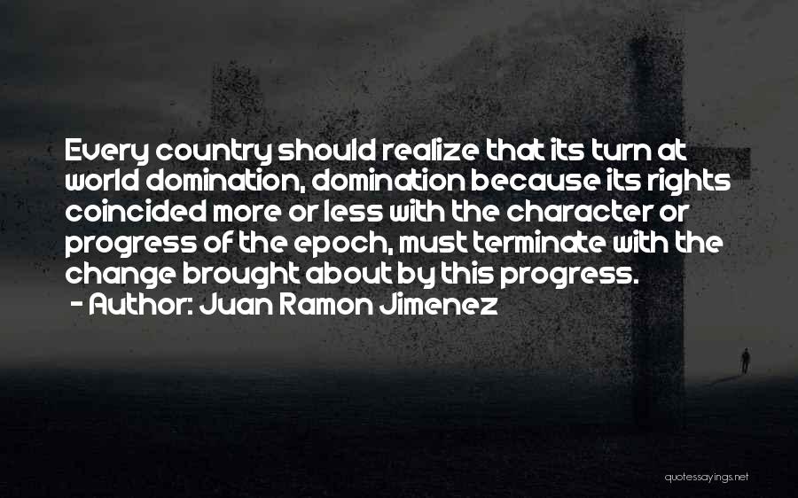 Juan Ramon Jimenez Quotes: Every Country Should Realize That Its Turn At World Domination, Domination Because Its Rights Coincided More Or Less With The