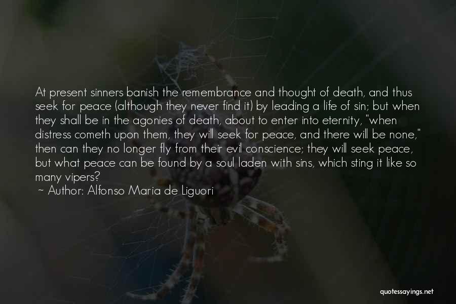 Alfonso Maria De Liguori Quotes: At Present Sinners Banish The Remembrance And Thought Of Death, And Thus Seek For Peace (although They Never Find It)