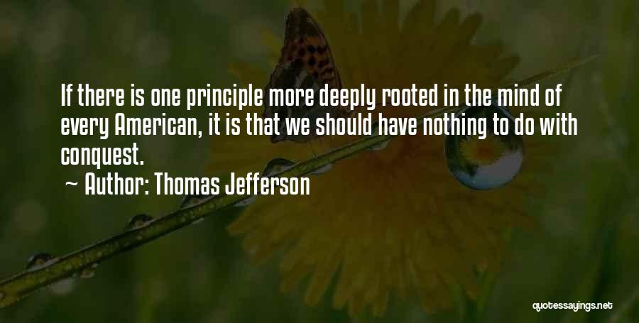 Thomas Jefferson Quotes: If There Is One Principle More Deeply Rooted In The Mind Of Every American, It Is That We Should Have