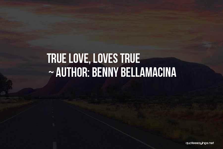 Benny Bellamacina Quotes: True Love, Loves True
