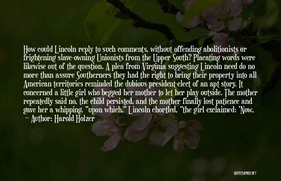 Harold Holzer Quotes: How Could Lincoln Reply To Such Comments, Without Offending Abolitionists Or Frightening Slave-owning Unionists From The Upper South? Placating Words