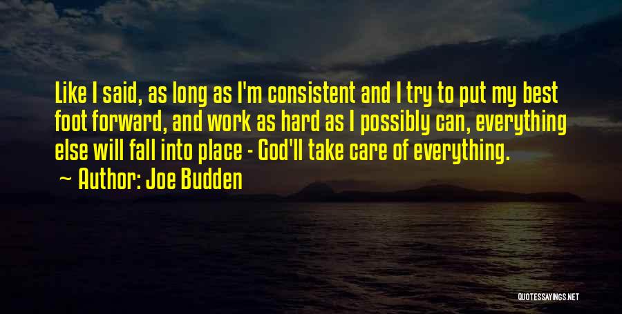 Joe Budden Quotes: Like I Said, As Long As I'm Consistent And I Try To Put My Best Foot Forward, And Work As