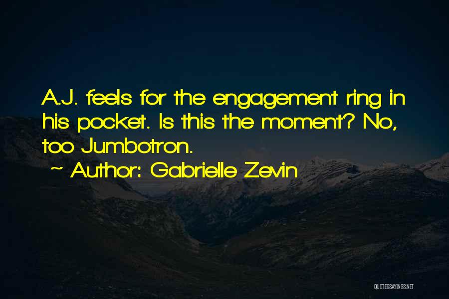 Gabrielle Zevin Quotes: A.j. Feels For The Engagement Ring In His Pocket. Is This The Moment? No, Too Jumbotron.