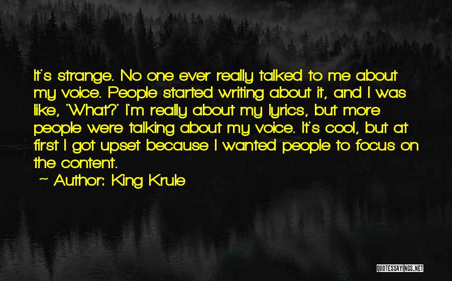 King Krule Quotes: It's Strange. No One Ever Really Talked To Me About My Voice. People Started Writing About It, And I Was