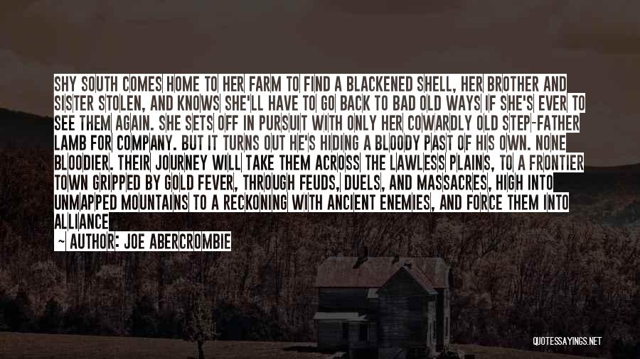 Joe Abercrombie Quotes: Shy South Comes Home To Her Farm To Find A Blackened Shell, Her Brother And Sister Stolen, And Knows She'll