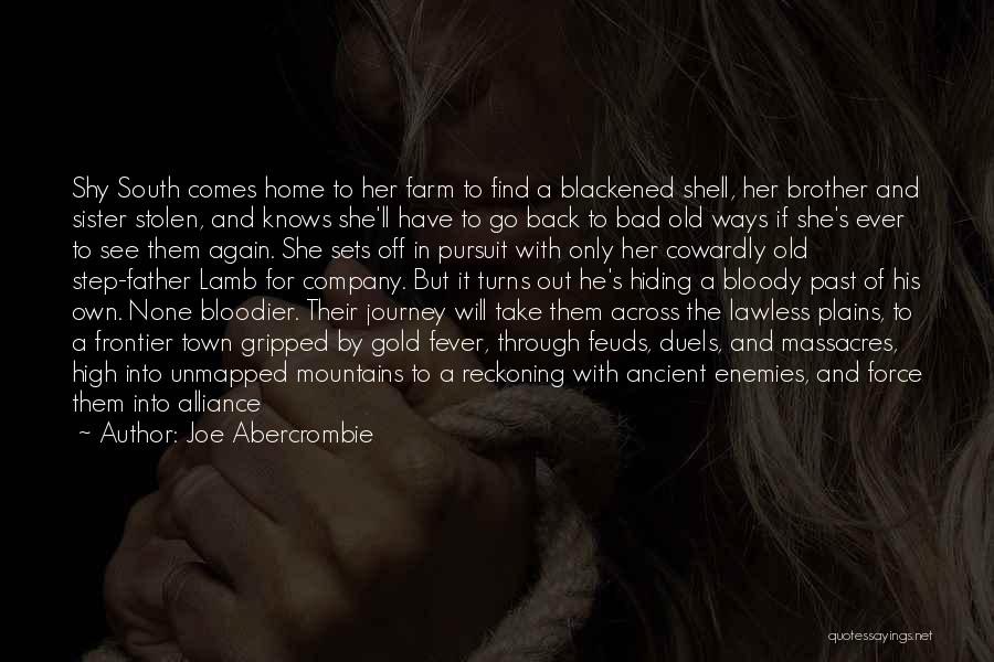 Joe Abercrombie Quotes: Shy South Comes Home To Her Farm To Find A Blackened Shell, Her Brother And Sister Stolen, And Knows She'll