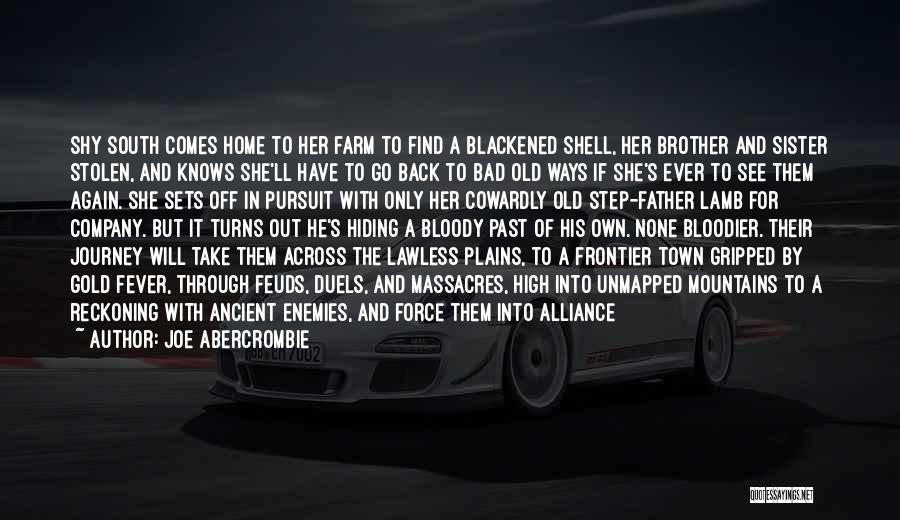 Joe Abercrombie Quotes: Shy South Comes Home To Her Farm To Find A Blackened Shell, Her Brother And Sister Stolen, And Knows She'll