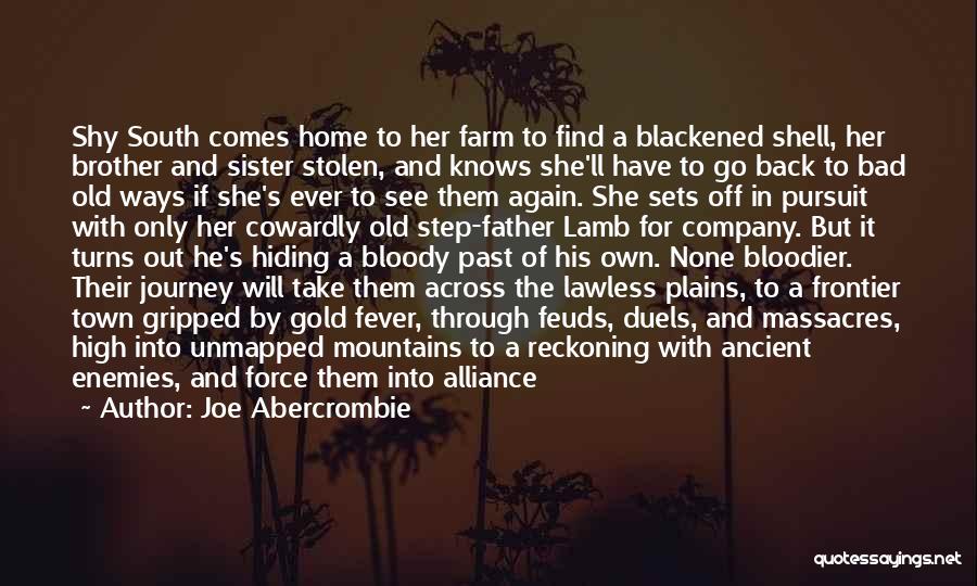 Joe Abercrombie Quotes: Shy South Comes Home To Her Farm To Find A Blackened Shell, Her Brother And Sister Stolen, And Knows She'll