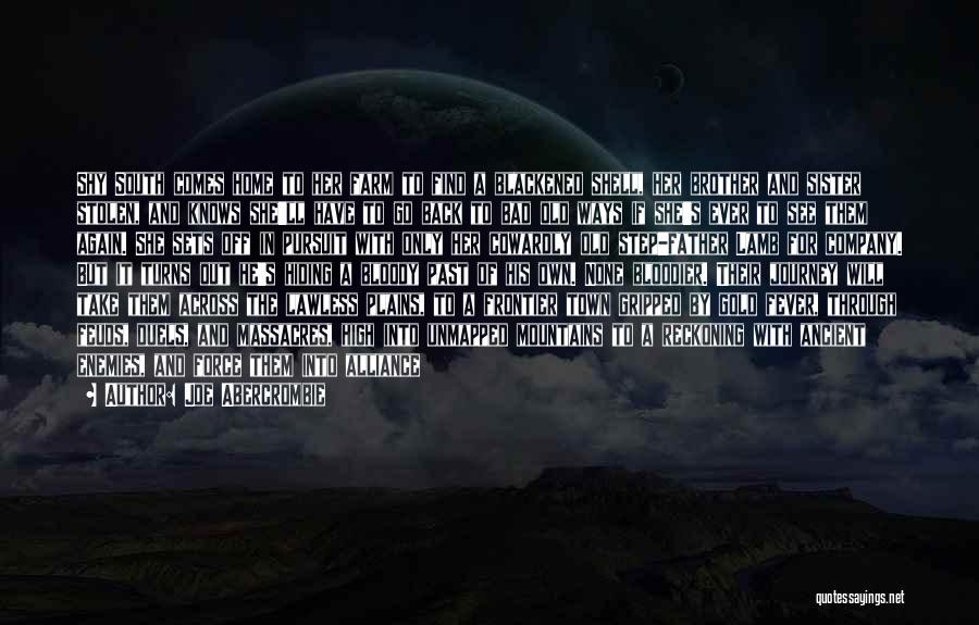 Joe Abercrombie Quotes: Shy South Comes Home To Her Farm To Find A Blackened Shell, Her Brother And Sister Stolen, And Knows She'll