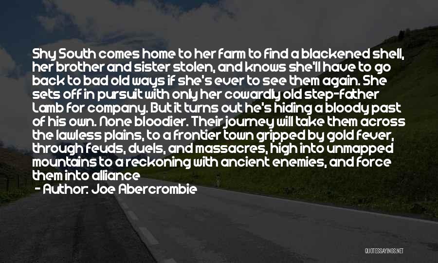 Joe Abercrombie Quotes: Shy South Comes Home To Her Farm To Find A Blackened Shell, Her Brother And Sister Stolen, And Knows She'll