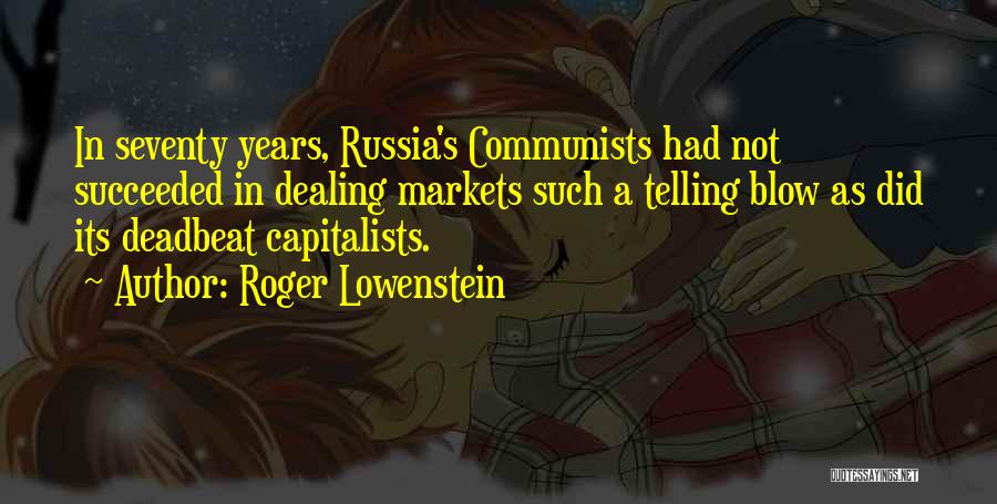 Roger Lowenstein Quotes: In Seventy Years, Russia's Communists Had Not Succeeded In Dealing Markets Such A Telling Blow As Did Its Deadbeat Capitalists.