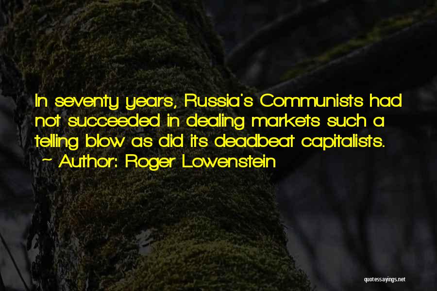 Roger Lowenstein Quotes: In Seventy Years, Russia's Communists Had Not Succeeded In Dealing Markets Such A Telling Blow As Did Its Deadbeat Capitalists.