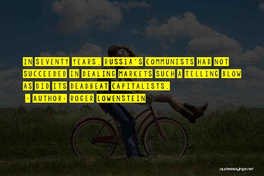 Roger Lowenstein Quotes: In Seventy Years, Russia's Communists Had Not Succeeded In Dealing Markets Such A Telling Blow As Did Its Deadbeat Capitalists.