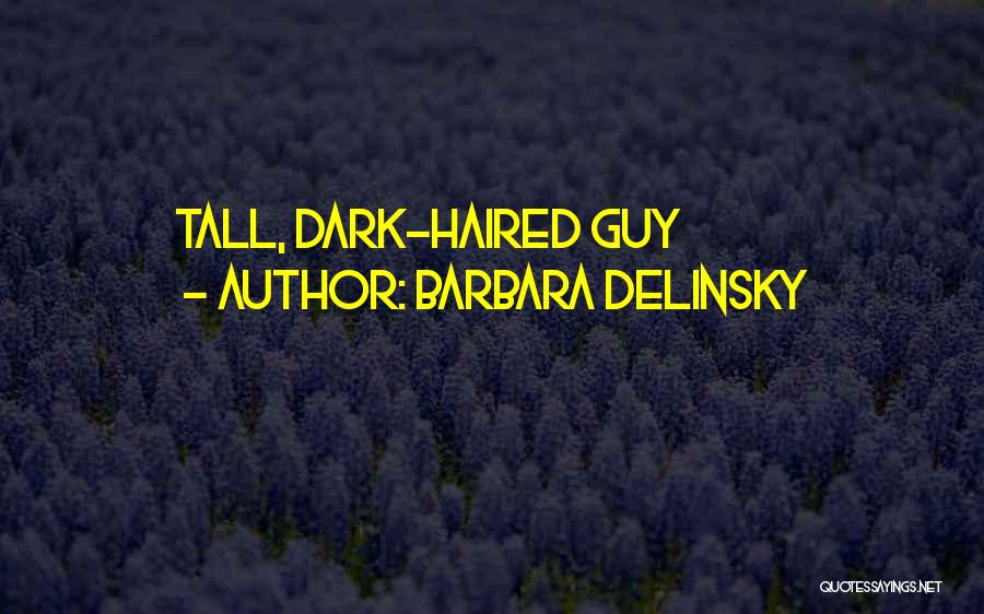 Barbara Delinsky Quotes: Tall, Dark-haired Guy