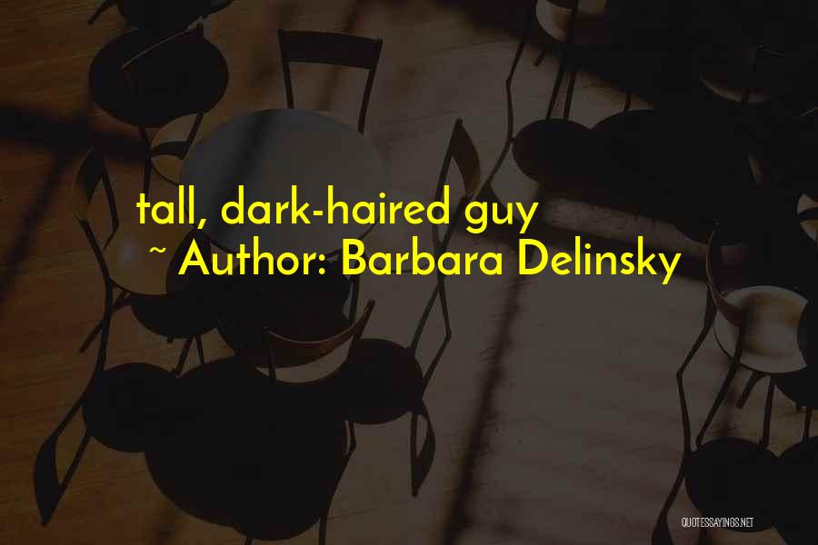 Barbara Delinsky Quotes: Tall, Dark-haired Guy