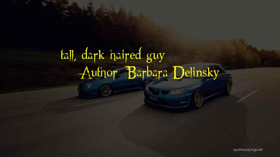 Barbara Delinsky Quotes: Tall, Dark-haired Guy