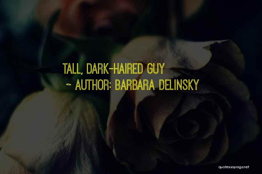 Barbara Delinsky Quotes: Tall, Dark-haired Guy