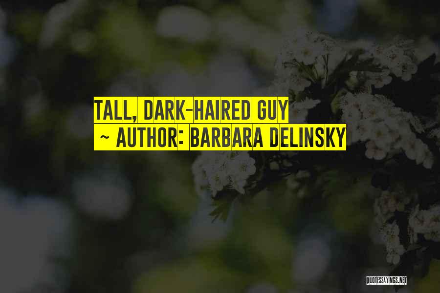 Barbara Delinsky Quotes: Tall, Dark-haired Guy