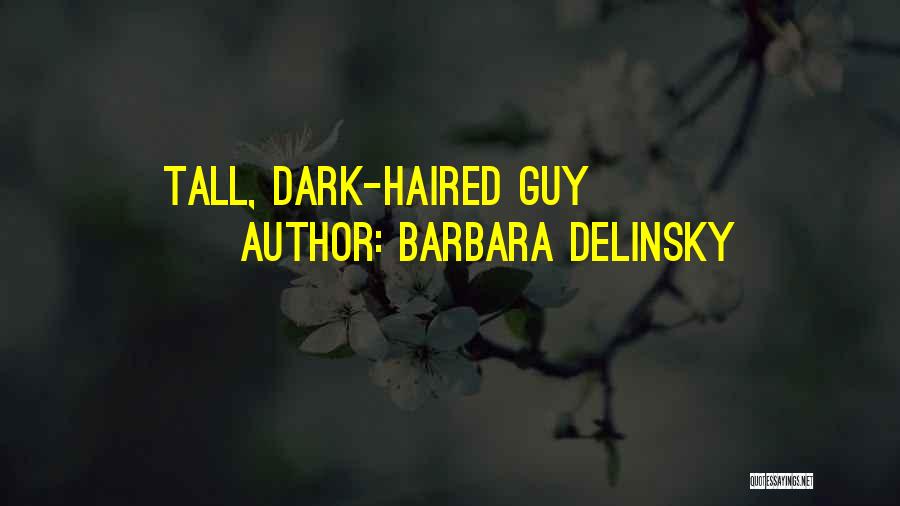 Barbara Delinsky Quotes: Tall, Dark-haired Guy