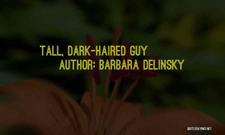 Barbara Delinsky Quotes: Tall, Dark-haired Guy