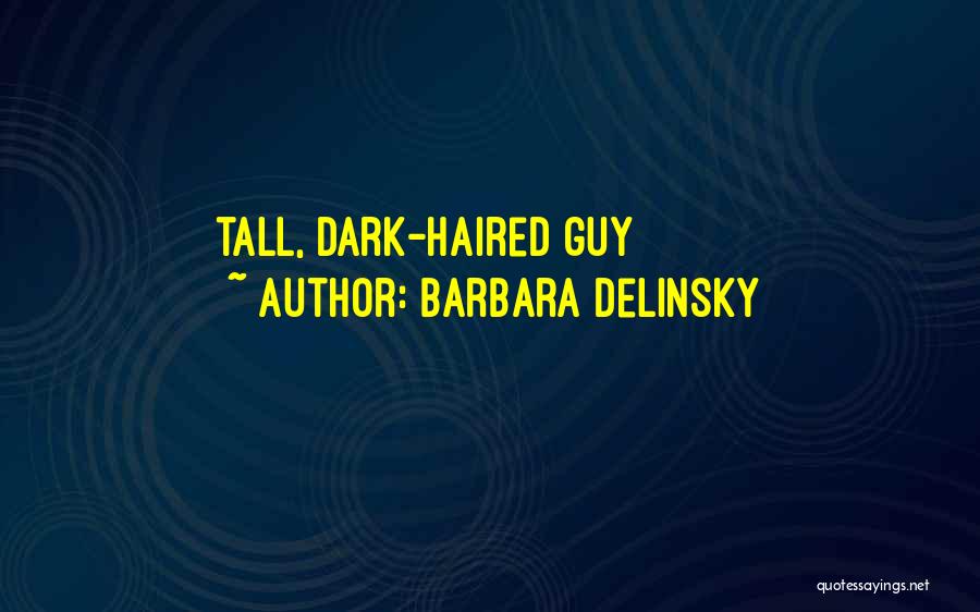 Barbara Delinsky Quotes: Tall, Dark-haired Guy