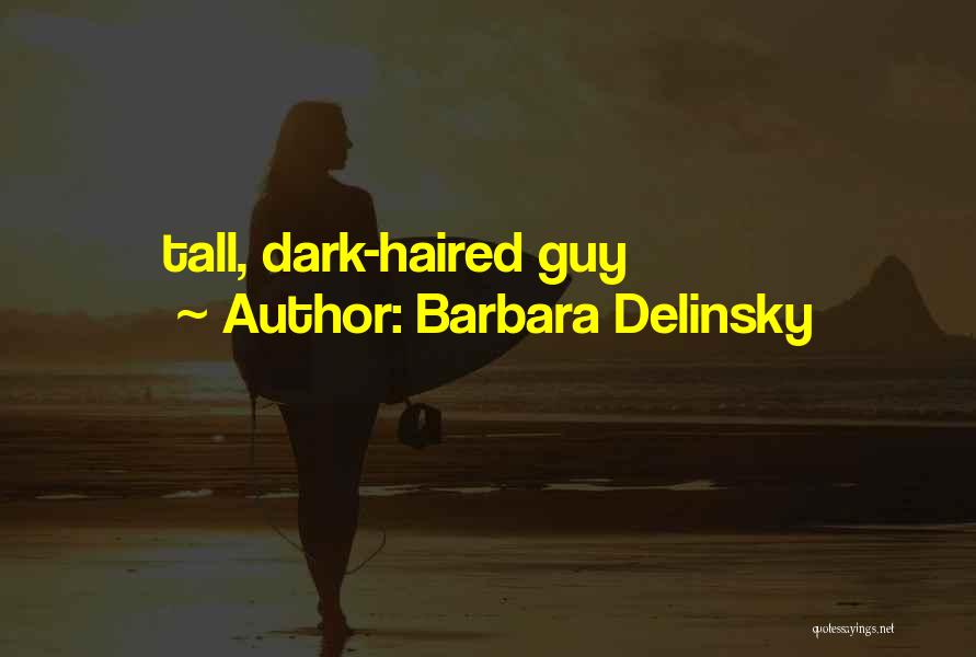 Barbara Delinsky Quotes: Tall, Dark-haired Guy