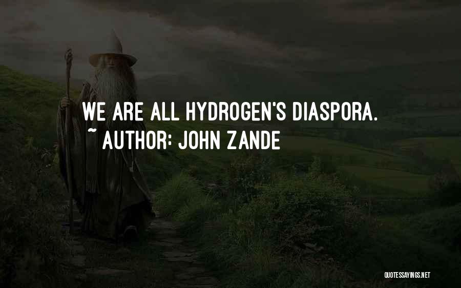 John Zande Quotes: We Are All Hydrogen's Diaspora.