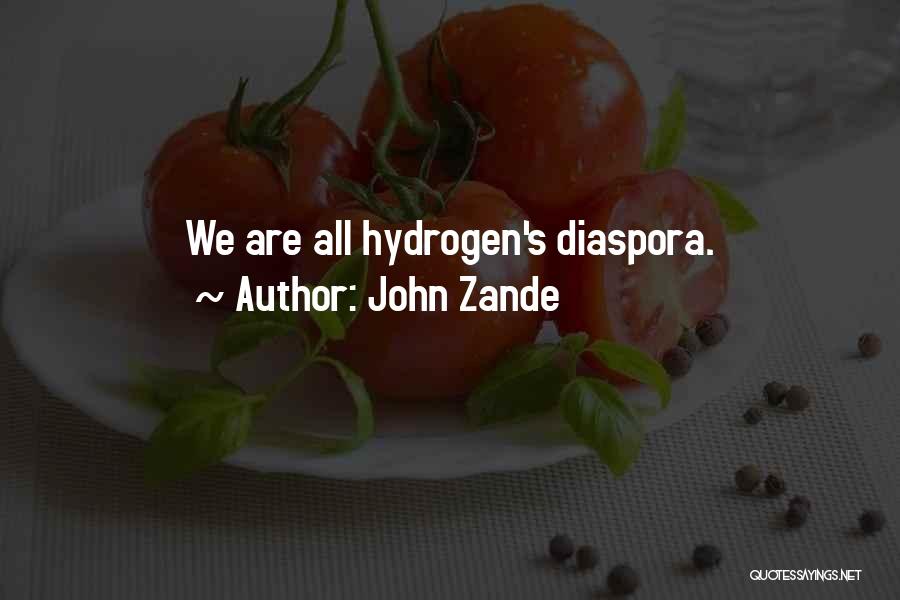 John Zande Quotes: We Are All Hydrogen's Diaspora.