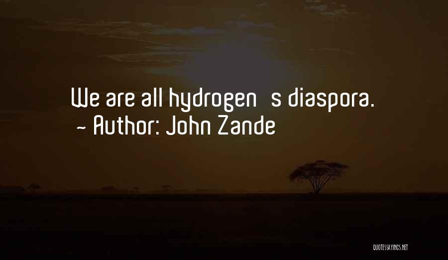 John Zande Quotes: We Are All Hydrogen's Diaspora.