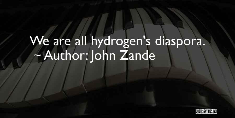 John Zande Quotes: We Are All Hydrogen's Diaspora.