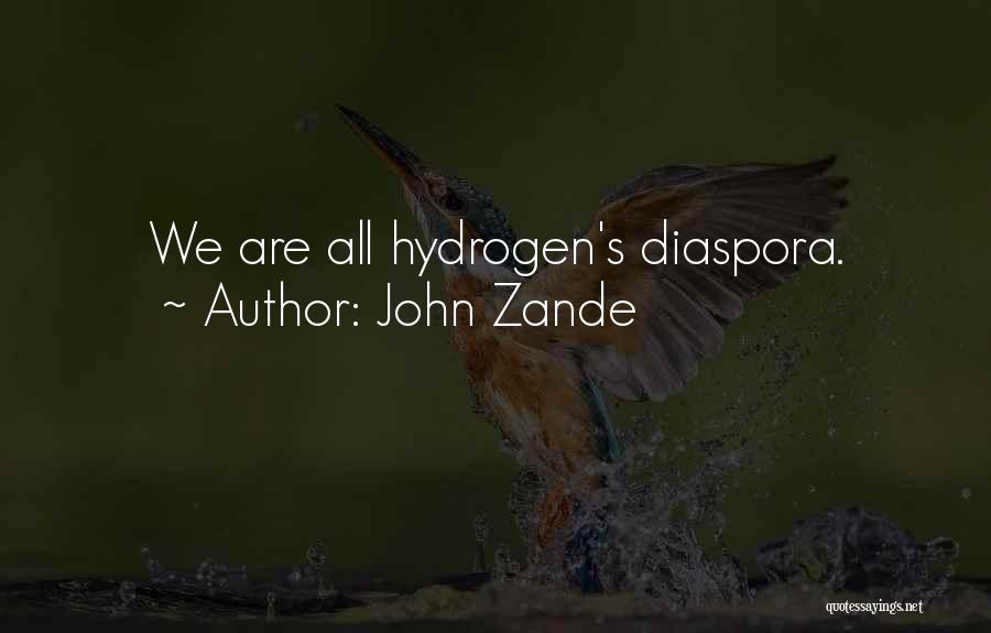 John Zande Quotes: We Are All Hydrogen's Diaspora.