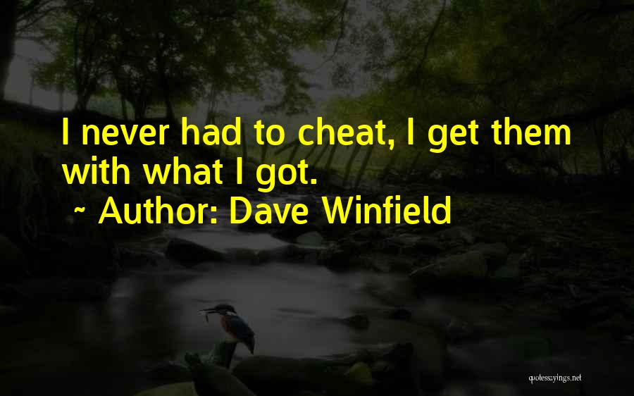 Dave Winfield Quotes: I Never Had To Cheat, I Get Them With What I Got.