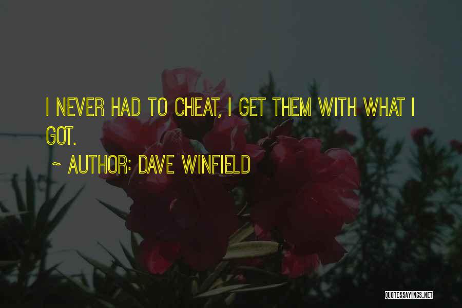 Dave Winfield Quotes: I Never Had To Cheat, I Get Them With What I Got.