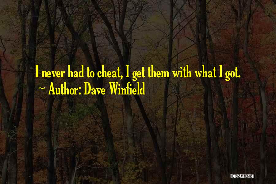 Dave Winfield Quotes: I Never Had To Cheat, I Get Them With What I Got.