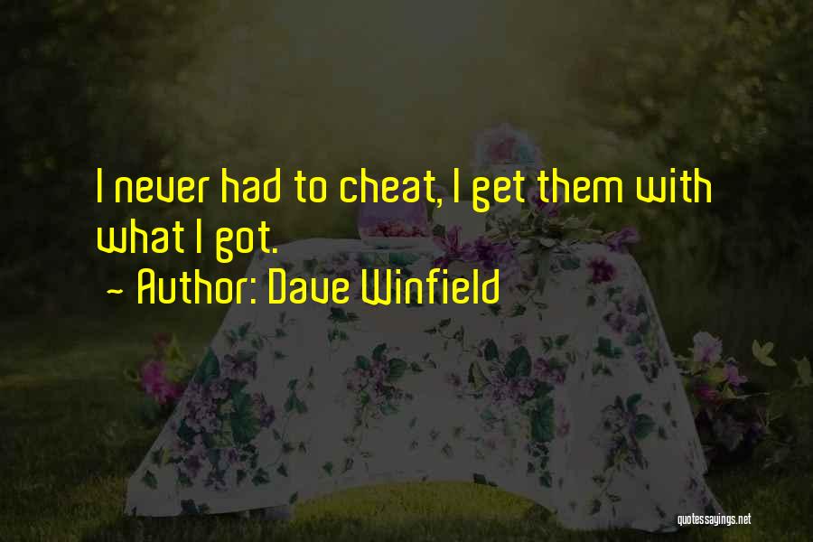 Dave Winfield Quotes: I Never Had To Cheat, I Get Them With What I Got.