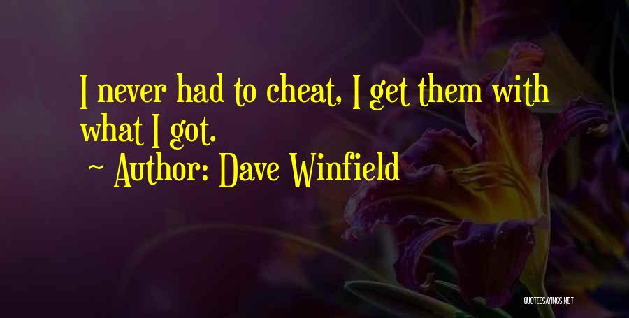 Dave Winfield Quotes: I Never Had To Cheat, I Get Them With What I Got.