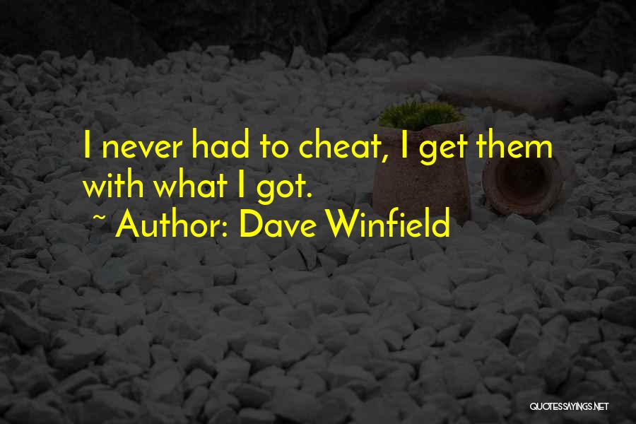 Dave Winfield Quotes: I Never Had To Cheat, I Get Them With What I Got.