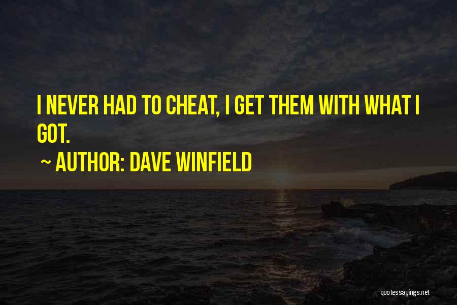 Dave Winfield Quotes: I Never Had To Cheat, I Get Them With What I Got.