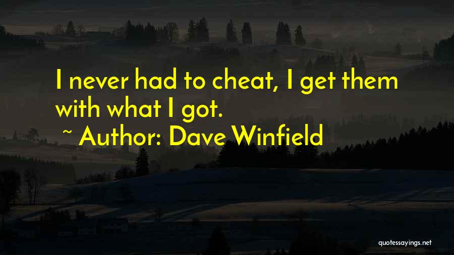 Dave Winfield Quotes: I Never Had To Cheat, I Get Them With What I Got.